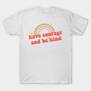 Have Courage and Be Kind T-Shirt